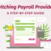Planning to Switch Your Payroll Providers? Here’s What You Need to Know