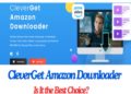 CleverGet Amazon Downloader: Is It the Best Choice?