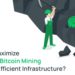 How to Maximize Profits of Bitcoin Mining Through Efficient Infrastructure?