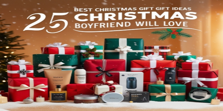 25 Best Christmas Gift Ideas Your Boyfriend Will Love