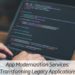 App Modernization Services: Transforming Legacy Applications