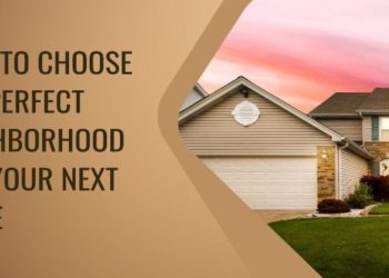 How to Choose the Perfect Neighborhood for Your Next Home