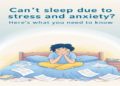 Can’t Sleep Due to Stress and Anxiety? Here’s What You Need to Know
