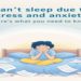 Can’t Sleep Due to Stress and Anxiety? Here’s What You Need to Know