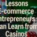 High Stakes Strategies: Lessons E-commerce Entrepreneurs Can Learn from Casinos