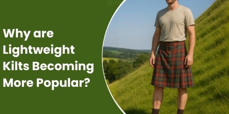 Why are Lightweight Kilts Becoming More Popular?