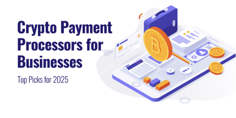 Crypto Payment Processors for Businesses: Top Picks for 2025