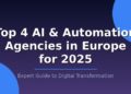Top 4 AI & Automation Agencies in Europe for 2025