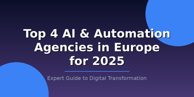 Top 4 AI & Automation Agencies in Europe for 2025