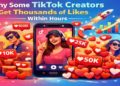 Why Some TikTok Creators Get Thousands of Likes Within Hours
