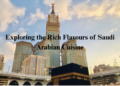 Exploring the Rich Flavours of Saudi Arabian Cuisine